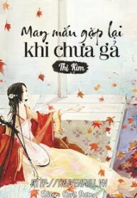 may-man-gap-lai-khi-chua-ga