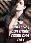 me-canh-sat-con-muon-nguoi-cha-nay