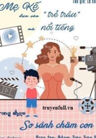 me-ke-dua-vao-tre-trau-ma-bao-hong-trong-gameshow-so-sanh-cham-con