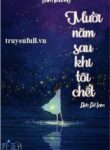 muoi-nam-sau-khi-toi-chet